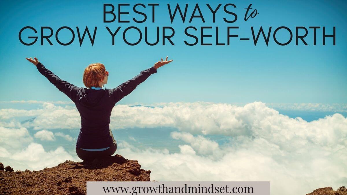 5 Must-Read Tips to Grow Your Self Worth - Growth and Mindset